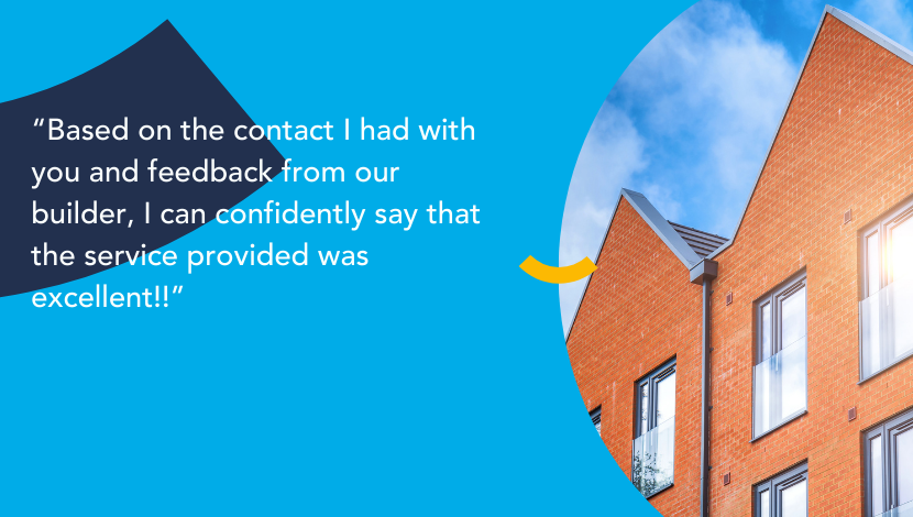 Text over a blue background with an image showing the roofline of a building. The text reads 'Based on the contact I had with you and feedback from our builder, I can confidently say that the service provided was excellent!!'